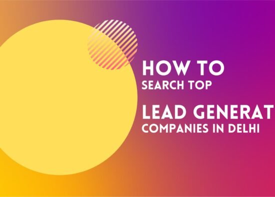 How To Search Top Lead Generation Companies in Delhi