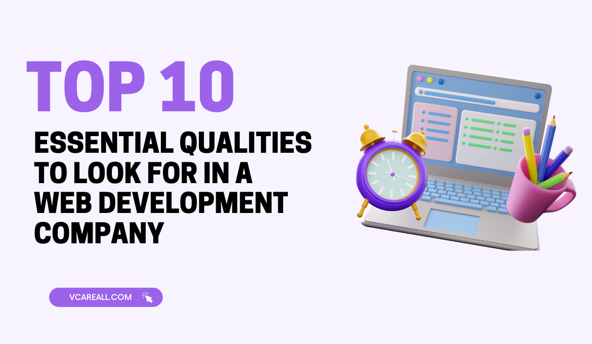 Top 10 Essential Qualities To Look In For Web Development Company