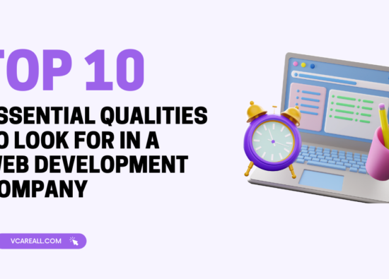 Top 10 Essential Qualities To Look In For Web Development Company